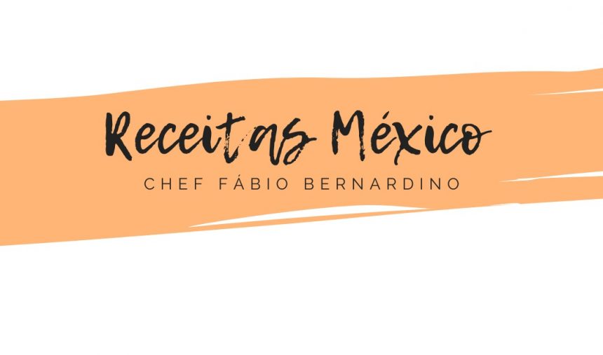 Receitas: Viagem pelos sabores do México com Fábio Bernardino