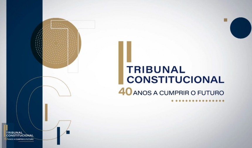 Tribunal Constitucional: 40 anos a Cumprir o Futuro