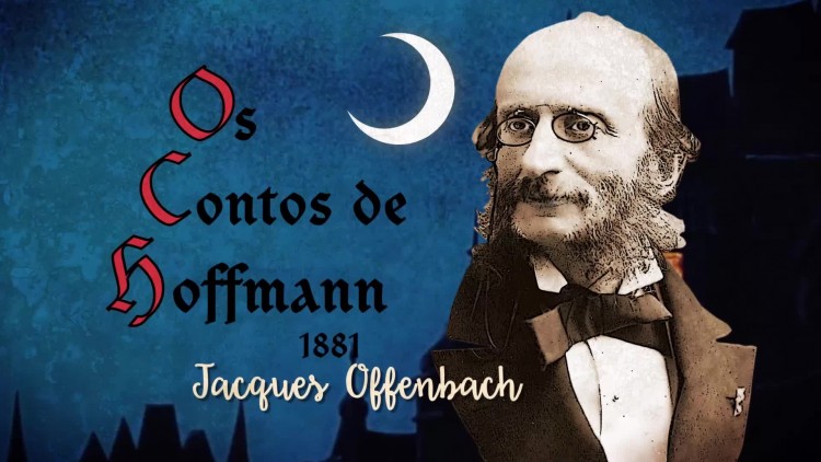 Os Contos de Hoffmann, de Jacques Offenbach